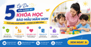 5 lý do nên đăng ký khoa học bảo mẫu mầm non