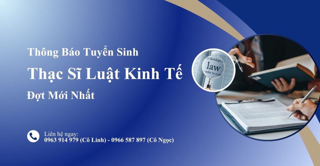 Tuyển Sinh Thạc Sĩ Luật Kinh Tế Đợt Mới