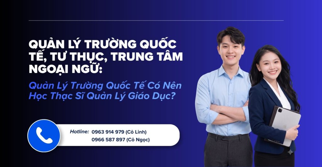 Quản Lý Trường Quốc Tế Có Nên Học Thạc Sĩ QLGD