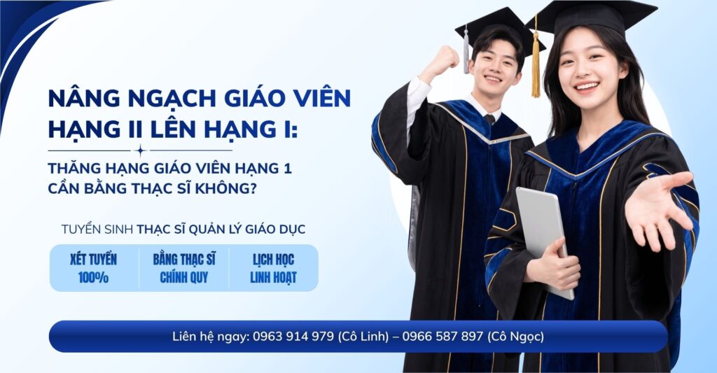 Thăng Hạng Giáo Viên Hạng 1 Cần Bằng Thạc Sĩ Không?