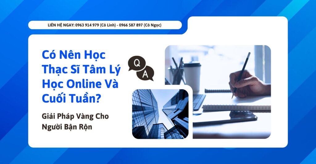 Có Nên Học Thạc Sĩ Tâm Lý Học Online và Cuối Tuần? | 2026