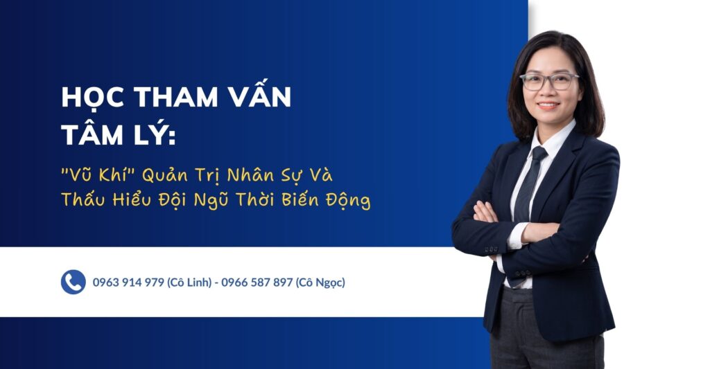 Học Tham Vấn Tâm Lý: Bí Quyết Quản Trị Nhân Sự Cho CEO, HR