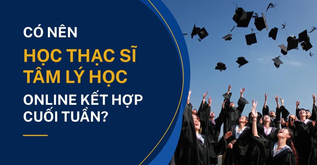 Có Nên Học Thạc Sĩ Tâm Lý Học Online Cuối Tuần?