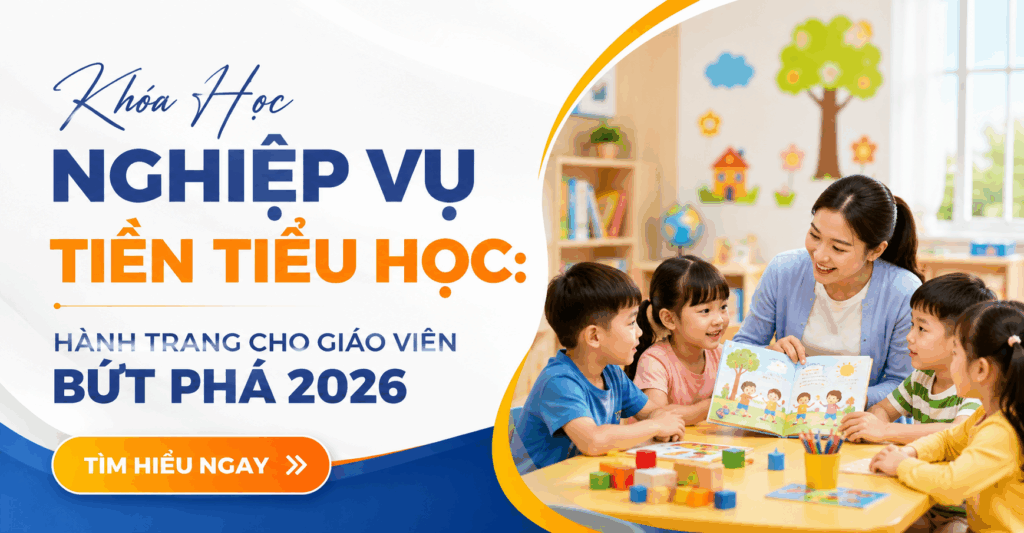 Khóa Học Nghiệp Vụ Tiền Tiểu Học 2026