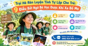 Trại Hè Rèn Luyện Tính Tự Lập Cho Trẻ: 9 Điều Bất Ngờ