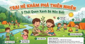 Trại Hè Trải Nghiệm Thiên Nhiên Cho Trẻ: 5 Thói Quen Xanh